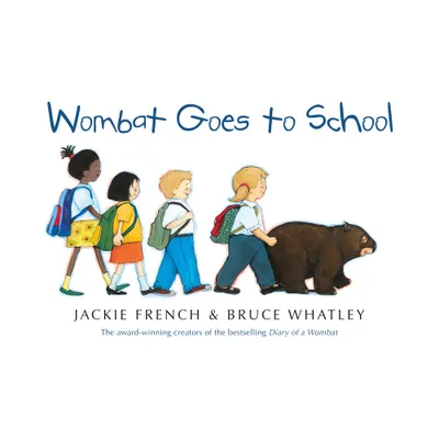 Wombat Goes to School - by Jackie French & Bruce Whatley (Paperback)