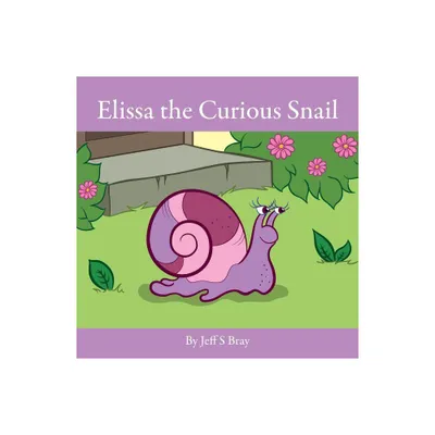 Elissa the Curious Snail - by Jeff S Bray (Paperback)