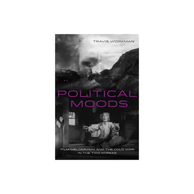 Political Moods - (Global Korea) by Travis Workman (Paperback)