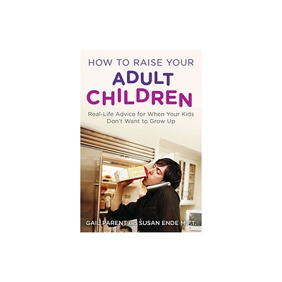 How to Raise Your Adult Children - by Gail Parent & Susan Ende (Paperback)