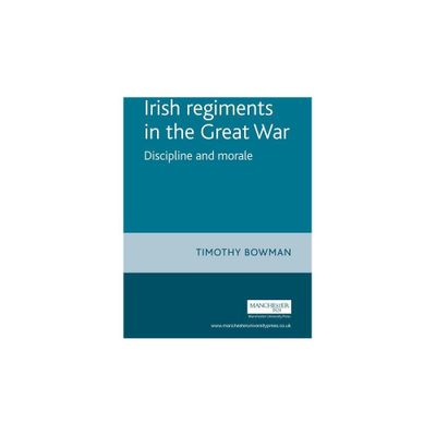 The Irish Regiments in the Great War - by Timothy Bowman (Paperback)