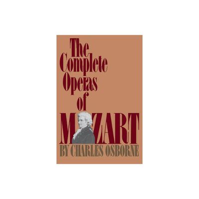 The Complete Operas of Mozart - by Charles Osborne (Paperback)