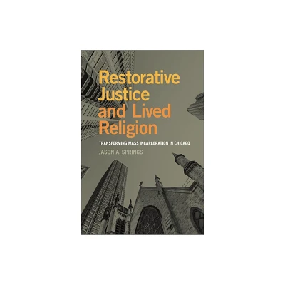 Restorative Justice and Lived Religion - (Religion and Social Transformation) by Jason A Springs (Paperback)