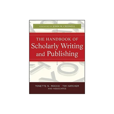 The Handbook of Scholarly Writing and Publishing - by Tonette S Rocco & Timothy Gary Hatcher (Paperback)