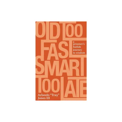 Old Too Fast, Smart Too Late - by Arlando Tray Jones (Paperback)