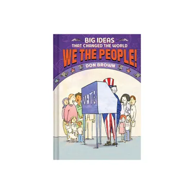 We the People! - (Big Ideas That Changed the World) by Don Brown (Hardcover)