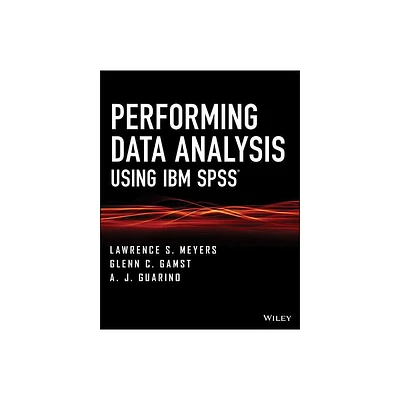 Performing Data Analysis Using IBM SPSS - by Lawrence S Meyers & Glenn C Gamst & A J Guarino (Paperback)