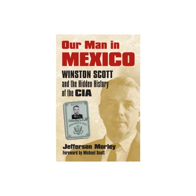 Our Man in Mexico - by Jefferson Morley (Paperback)