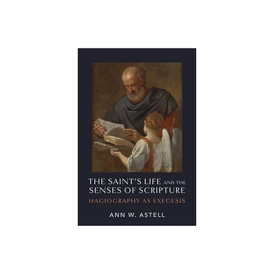 The Saints Life and the Senses of Scripture - by Ann W Astell (Hardcover)