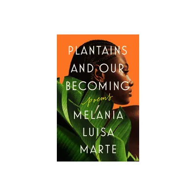 Plantains and Our Becoming - by Melania Luisa Marte (Paperback)