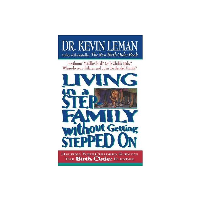 Living in a Step-Family Without Getting Stepped on - by Kevin Leman (Paperback)