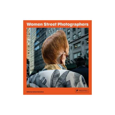 Women Street Photographers - by Gulnara Samoilova (Hardcover)