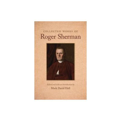 Collected Works of Roger Sherman - (Hardcover)