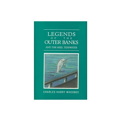 Legends of the Outer Banks and Tar Heel Tidewater - by Charles Harry Whedbee (Hardcover)