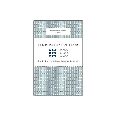 The Discipline of Teams - (Harvard Business Review Classics) by Jon R Katzenbach & Douglas K Smith (Paperback)