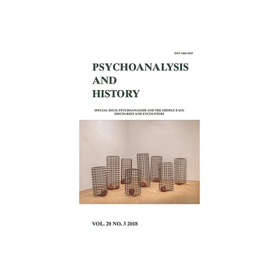 Psychoanalysis and the Middle East: Discourses and Encounters - (Psychoanalysis and History) by Omnia El Shakry & Sara Pursley & Caroline McKusick