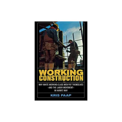 Working Construction - by Kris Paap (Paperback)