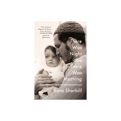 There Was Night and There Was Morning - by Sara Sherbill (Hardcover)