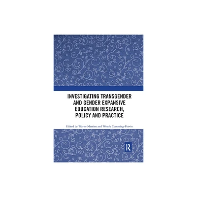 Investigating Transgender and Gender Expansive Education Research, Policy and Practice - by Wayne Martino & Wendy Cumming-Potvin (Paperback)