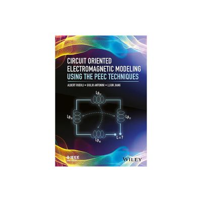 Circuit Oriented Electromagnetic Modeling Using the Peec Techniques - (IEEE Press) by Albert Ruehli & Giulio Antonini & Lijun Jiang (Hardcover)