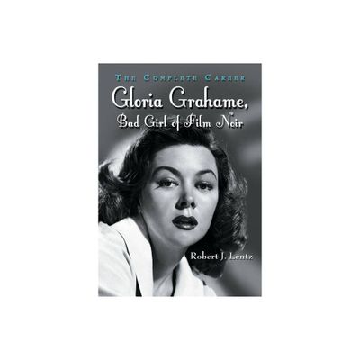 Gloria Grahame, Bad Girl of Film Noir - by Robert J Lentz (Paperback)