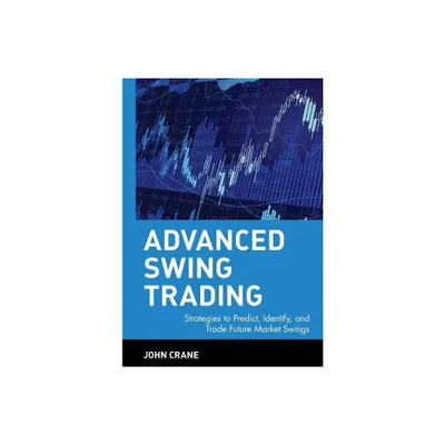 Advanced Swing Trading - (Wiley Trading) by John Crane (Hardcover)