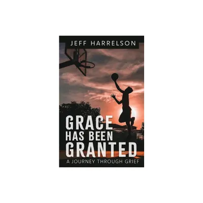 Grace Has Been Granted - by Jeff Harrelson (Paperback)