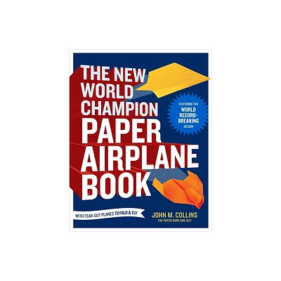 The New World Champion Paper Airplane Book - by John M Collins (Paperback)