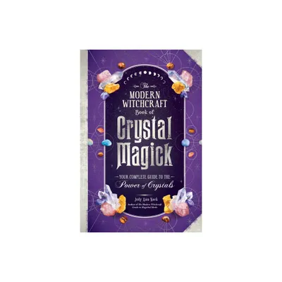 The Modern Witchcraft Book of Crystal Magick - (Modern Witchcraft Magic, Spells, Rituals) by Judy Ann Nock (Hardcover)