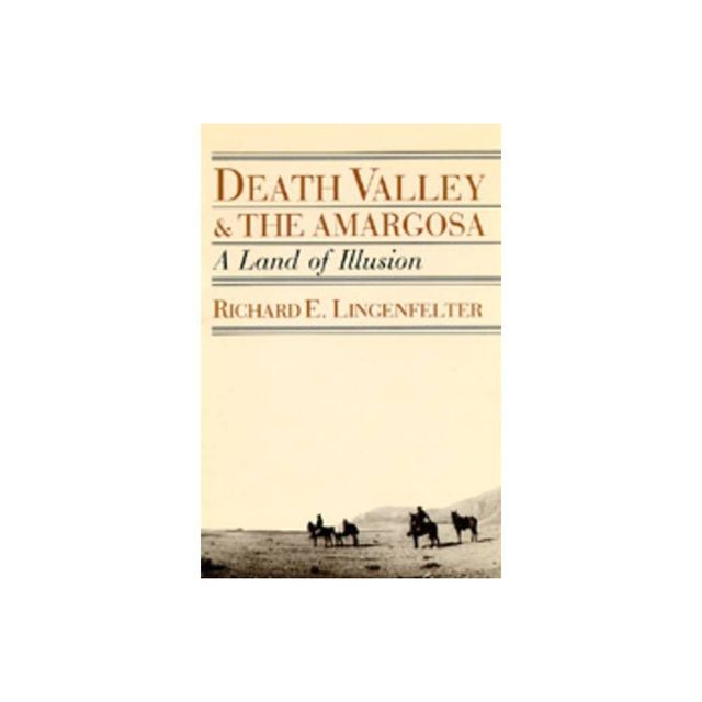 Death Valley and the Amargosa - by Richard E Lingenfelter (Paperback)