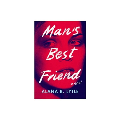 Mans Best Friend - by Alana B Lytle (Hardcover)