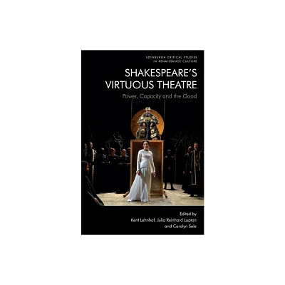 Shakespeares Virtuous Theatre - (Edinburgh Critical Studies in Renaissance Culture) by Kent Lehnhof & Julia Reinhard Lupton & Carolyn Sale