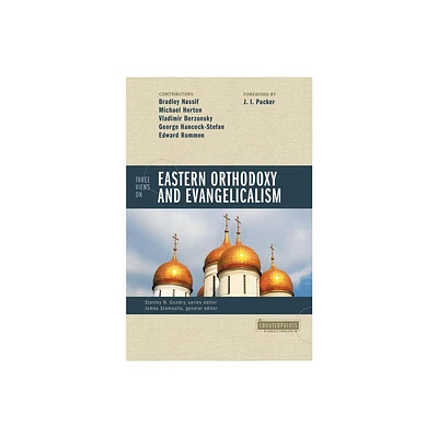 Three Views on Eastern Orthodoxy and Evangelicalism - (Counterpoints: Bible and Theology) by Stanley N Gundry & James J Stamoolis (Paperback)