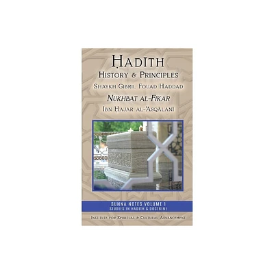 Hadith History and Principles - (Sunna Notes Volume 1: Studies in Hadith & Doctrine) by Shaykh Gibril Fouad Haddad & Ibn Hajar Al-`Asqalani