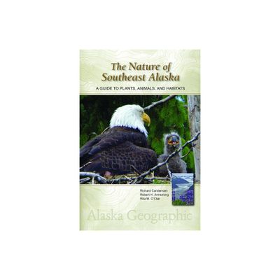 The Nature of Southeast Alaska - (Alaska Geographic) 3rd Edition by Richard Carstensen & Robert H Armstrong & Rita M OClair (Paperback)