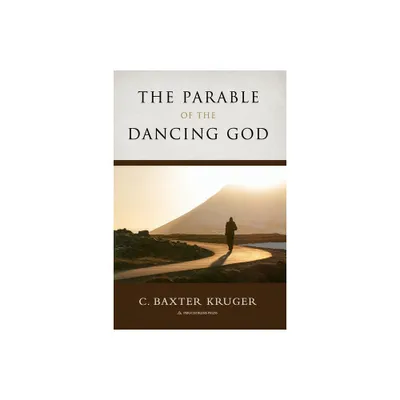 The Parable of the Dancing God - by C Baxter Kruger (Paperback)