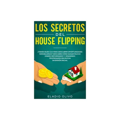 Los secretos del house flipping - by Eladio Olivo (Paperback)