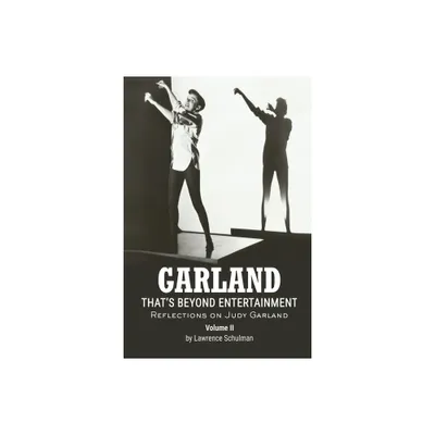 Garland - Thats Beyond Entertainment - Reflections on Judy Garland Volume 2 - by Lawrence Schulman & John H Haley (Paperback)