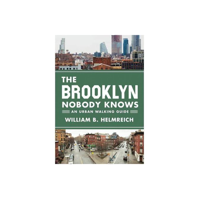 The Brooklyn Nobody Knows - by William B Helmreich (Paperback)