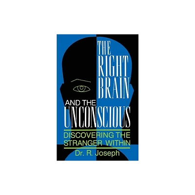 The Right Brain and the Unconscious - (Discovering the Stranger Within) by R Joseph (Paperback)