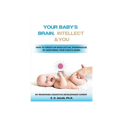 Your Babys Brain, Intellect, and You - by S H Jacob (Paperback)