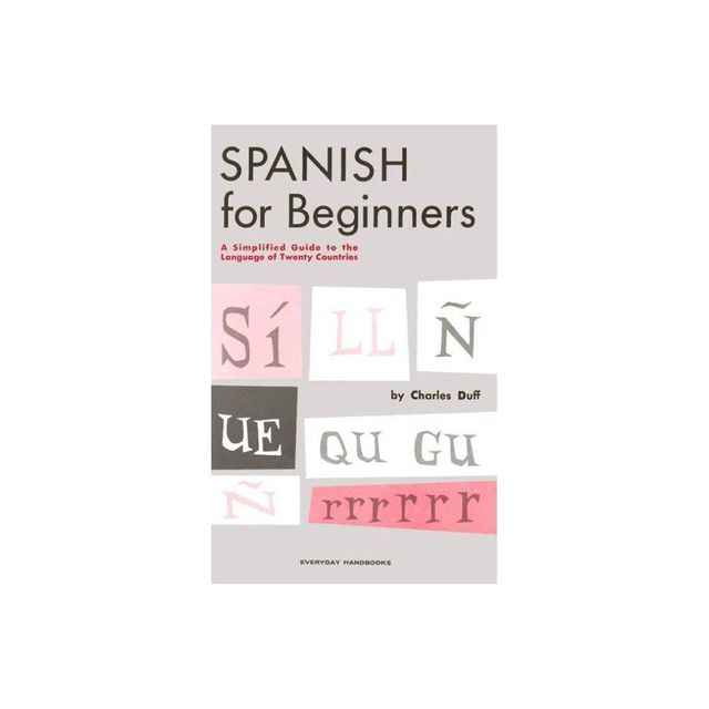 Spanish for Beginners - (Everyday Handbooks) by Charles Duff (Paperback)