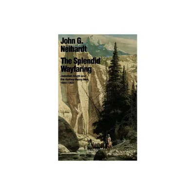 The Splendid Wayfaring - by John G Neihardt (Paperback)