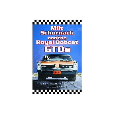 Milt Schornack and the Royal Bobcat Gtos - by Keith J MacDonald & Milt Schornack (Paperback)