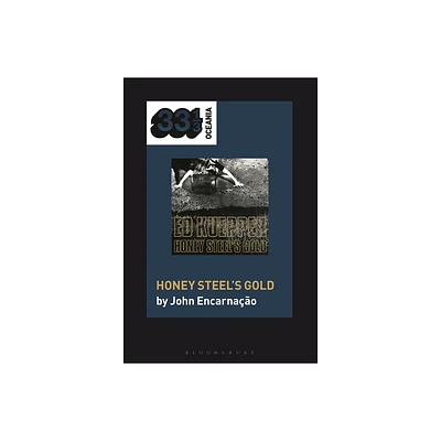 Ed Kueppers Honey Steels Gold - (33 1/3 Oceania) by John Encarnao (Hardcover)