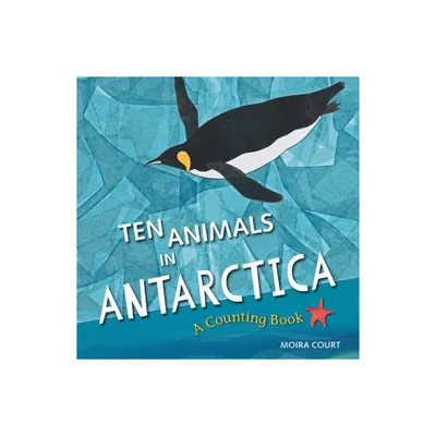 Ten Animals in Antarctica - by Moira Court (Hardcover)