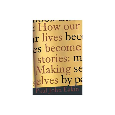 How Our Lives Become Stories - by Paul John Eakin (Paperback)