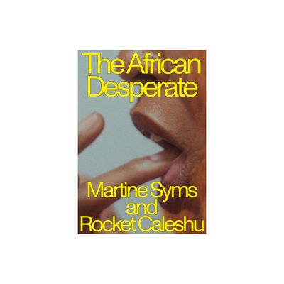 The African Desperate - by Martine Syms & Rocket Caleshu (Paperback)