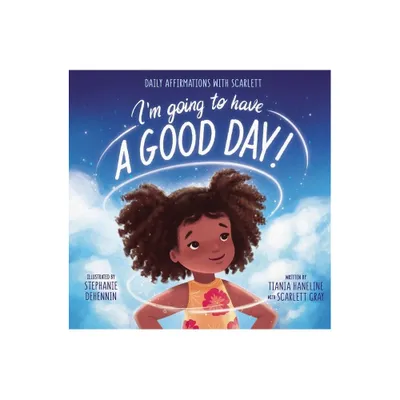 Im Going to Have a Good Day! - by Tiania Haneline (Hardcover)