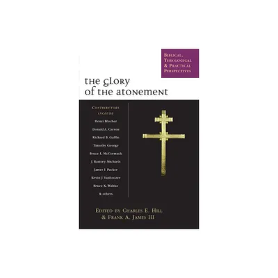 The Glory of the Atonement - by Charles E Hill & Frank A James (Paperback)